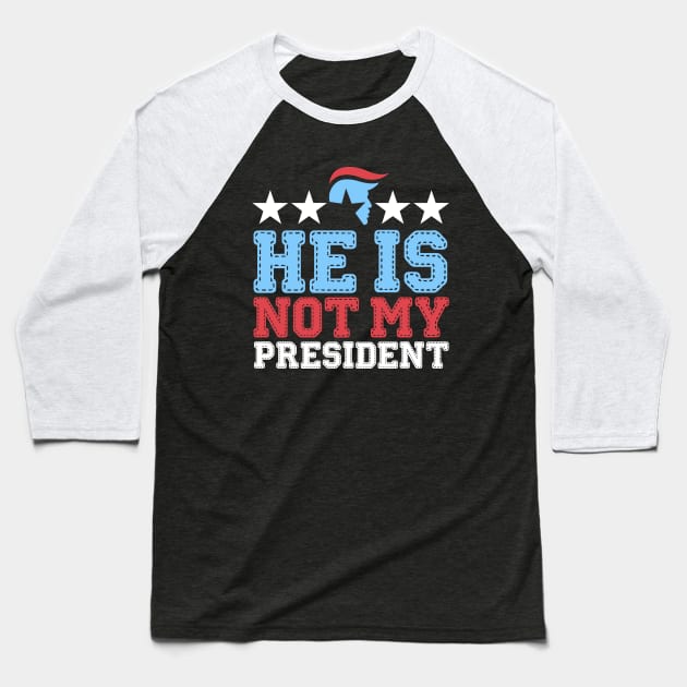 He Is Not My President Baseball T-Shirt by aekaten